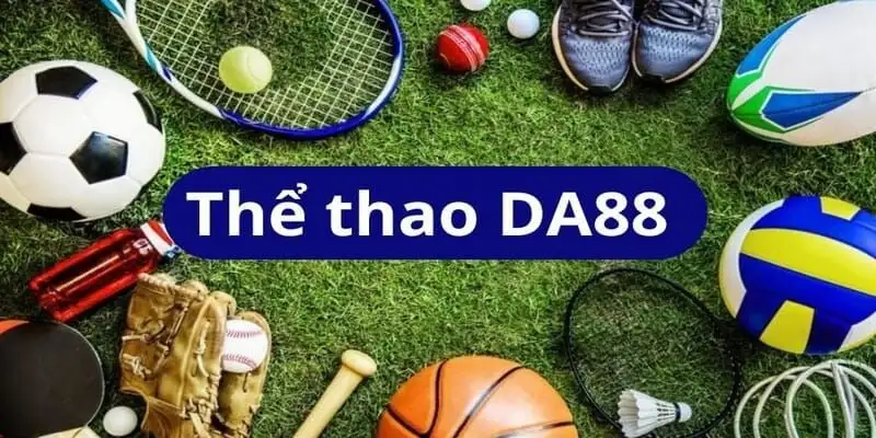 Thể thao DA88 – Sảnh cá cược giải trí nhất hiện nay